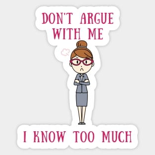 Don't argue with me i know too much Sticker